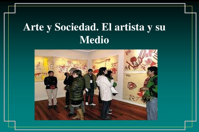 Arte y Sociedad. El Artista y su medio