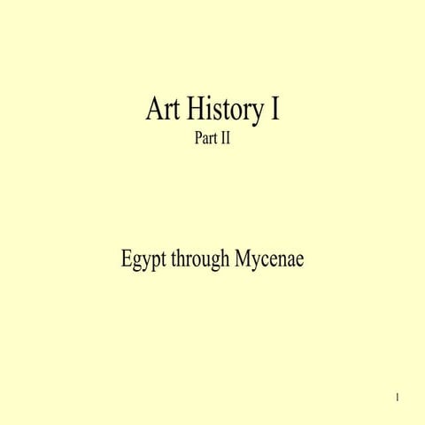 Art History I Part 2 Egypt and Mycenae
