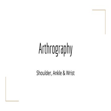 Arthrography of the Shoulder, Ankle and Wrist.pptx