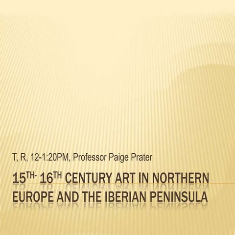 Art History Survey II: 15th &16th Century Art in Northern Europe/Iberian Peni...