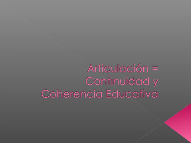 Articulación = continuidad y coherencia educativa final