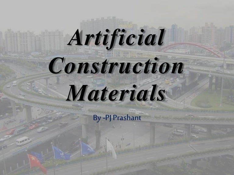 Artificial Construction Materials A beginners presentation