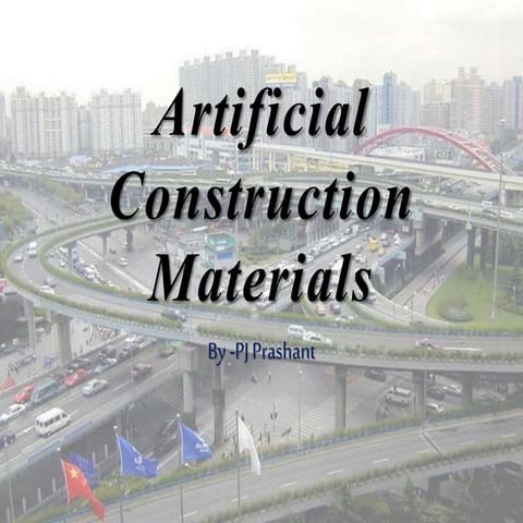 Artificial Construction Materials- A beginners presentation