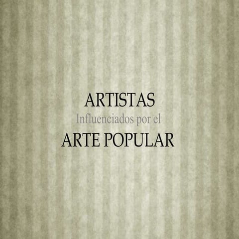 Artistas inspirados en el Arte popular