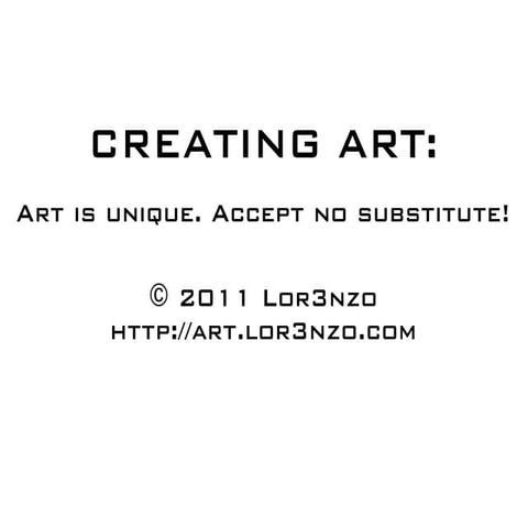 Creating Art: Art is unique. Accept no substitute!