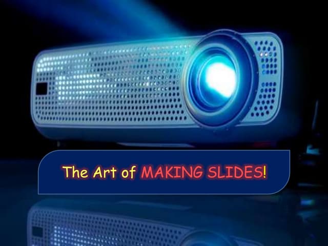 Art of making slides