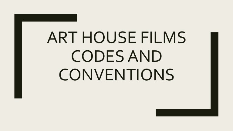 Art House Films Codes And Conventions