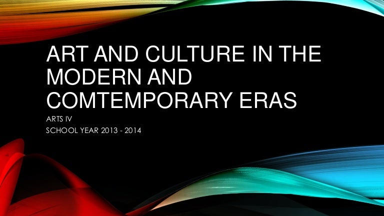 Art and Culture in the Modern and Contemporary Eras