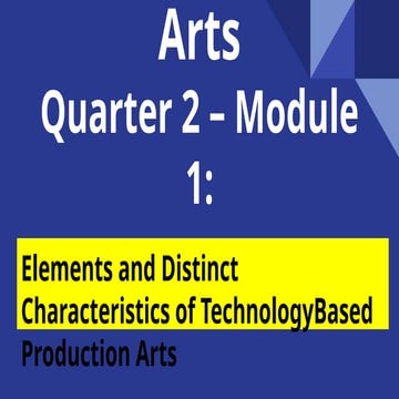Arts _– Module 1 Elements and Distinct characteristics of technology based pr...