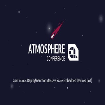 Atmosphere 2016 - Arvid Picciani - Continuous Deployment for Massive Scale Em...