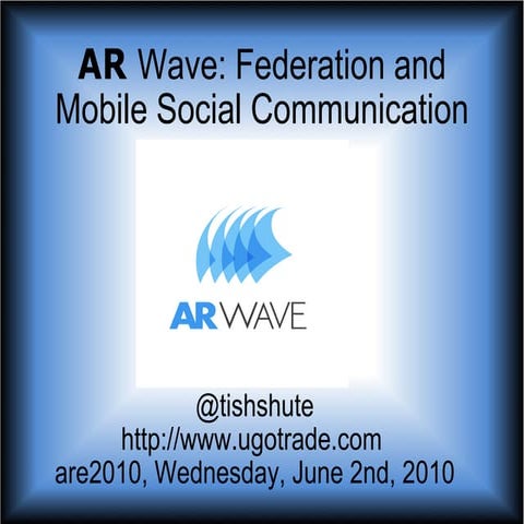 AR Wave: A Proof of Concept - Federation, Game Dynamics, Semantic Search, Mob...