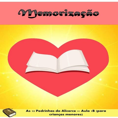 As 12 Pedrinhas do Alicerce Aula 1B para crianças menores - Memorização.pdf