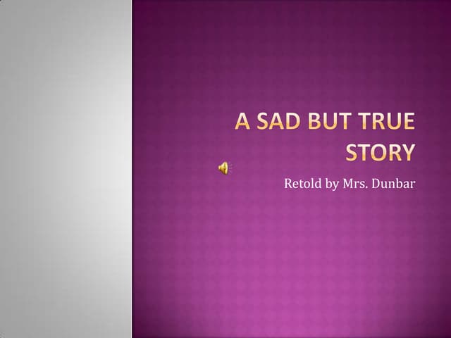 A Sad But True Story