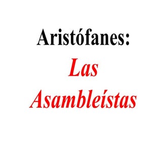 LAS ASAMBLEÍSTAS DE ARISTÓFANES
