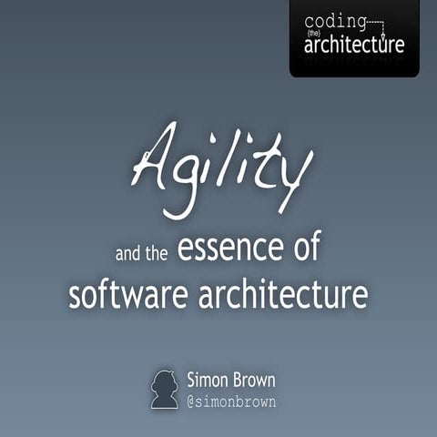 ASAS 2013 - Agility and the essence of software architecture