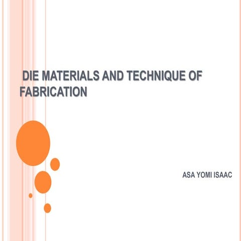 Die materials and technique of fabrication
