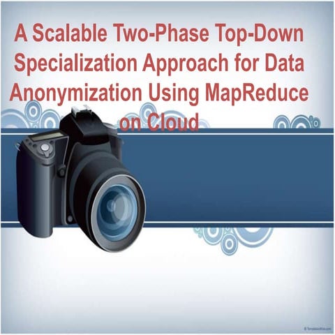 A Scalable Two-Phase Top-Down Specialization Approach for Data Anonymization ...