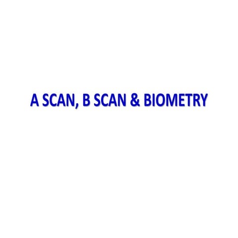 A SCAN, B SCAN & BIOMETRY---19.pptx