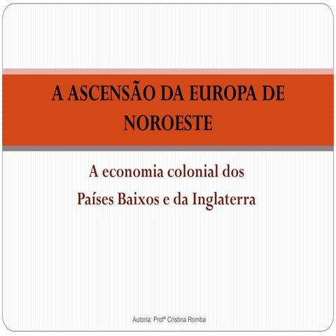 Ascensão da europa de noroeste: os Países Baixos e a Inglaterra no século XVII