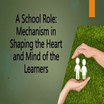 A School Role­­_ Mechanism in Shaping the Heart and Mind of the Learners_RBC.pptx
