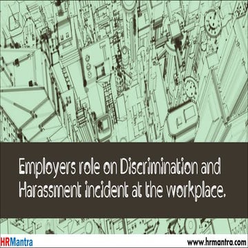 Employers role on Discrimination and Harassment incident at the workplace.