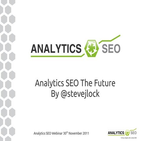 Analytics SEO The Future Webinar 30th November 2011