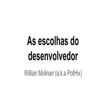 As escolhas do desenvolvedor