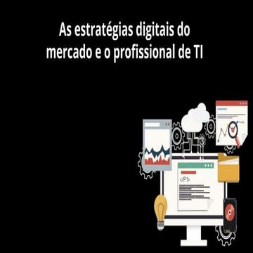 As estratégias digitais do mercado e o profissional de TI