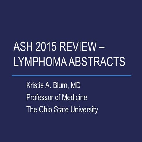 (Ohio State's 2016 ASH Review) ASH 2015 REVIEW – LYMPHOMA ABSTRACTS
