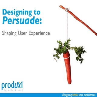 Designing to Persuade: Shaping the ...
