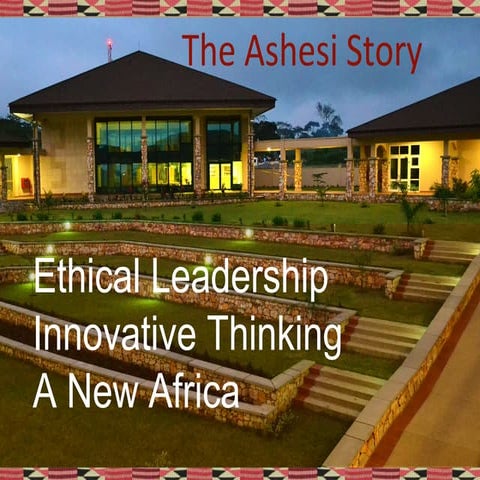 Ashesi Univerisity:  The Entrepreneurial story of the creation of a New University in Africa