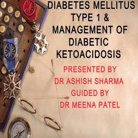 DIABETES MELLITUS TYPE 1 & MANAGEMENT OF DIABETIC  KETOACIDOSIS 