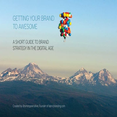 Getting your brand to awesome: a short guide to brand strategy in the digital...