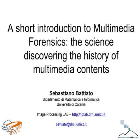 A short introduction to multimedia forensics the science discovering the hist...