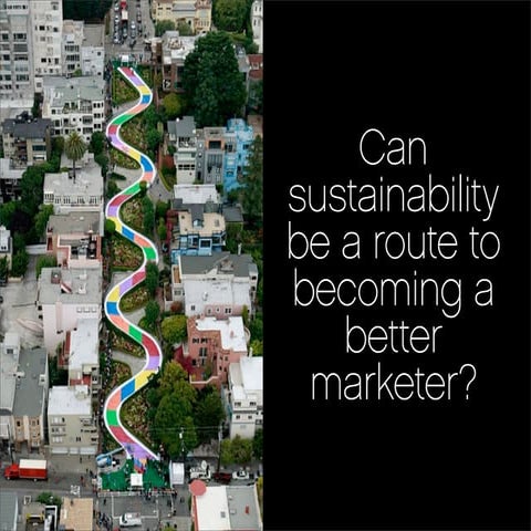 Can sustainability thinking help you be a better marketer