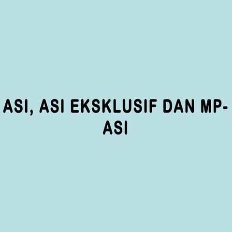 ASI, ASI EKSLUSIF, DAN MP-ASI 