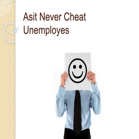 Asit Never Cheats Unemployes