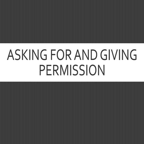 Asking for and giving permission