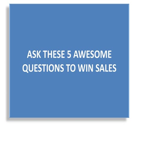 Ask these 5 awesome questions to win sales