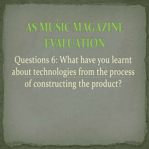 Evaluation: Question 6: What have you learnt about technologies from the proc...