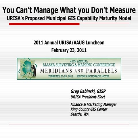 You Can’t Manage What you Don’t Measure  URISA’s Proposed Municipal GIS Capability Maturity Model