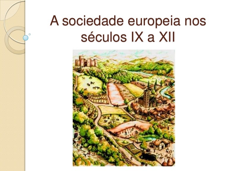 A sociedade europeia nos séculos ix a xii A sociedade europeia nos séculos ix a xii