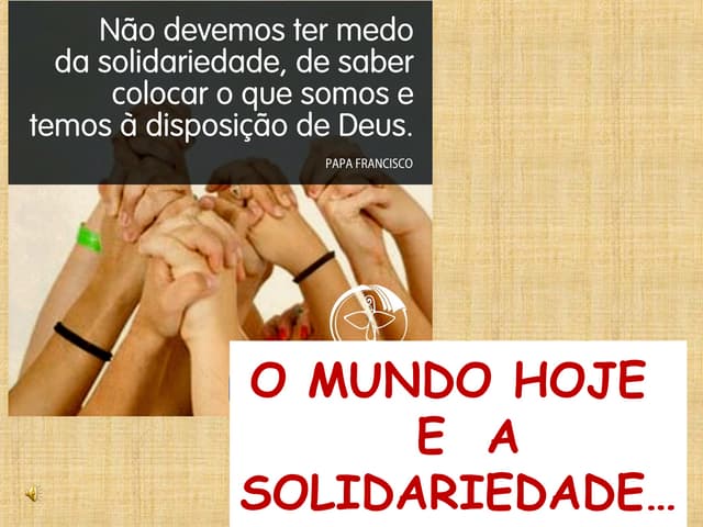 O mundo hoje e a solidariedade.