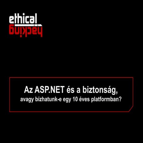 Az ASP.NET és a biztonság - avagy bízhatunk-e egy 10 éves platformban (Ethica...