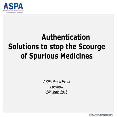 Authentication Solutions to stop the Scourge of Spurious Medicines