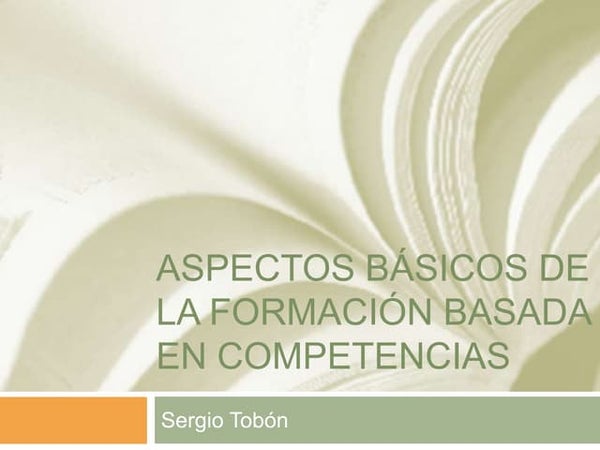 Sergio Tobón aspectos básicos para la formación basada en competencias