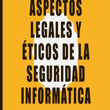 Aspectos legales y éticos de la seguridad informática
