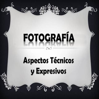 FOTOGRAFÍA: Aspectos técnicos y exp...