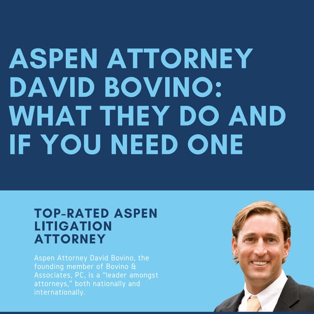 Aspen Attorney David Bovino What They Do And If You Need One PDF