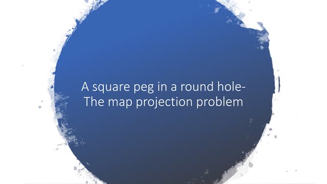 A square peg in a round hole- The map projection problem.pptx